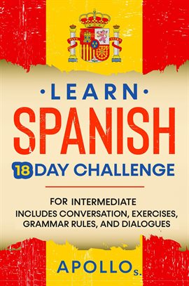 Cover image for Learn Spanish 18 Day Challenge: For Intermediate Includes Conversation, Exercises, Grammar Rules,