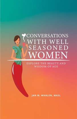 Cover image for Conversations With Well Seasoned Women: Explore the Beauty and Wisdom of Age