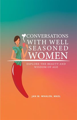 Imagen de portada para Conversations With Well Seasoned Women: Explore the Beauty and Wisdom of Age