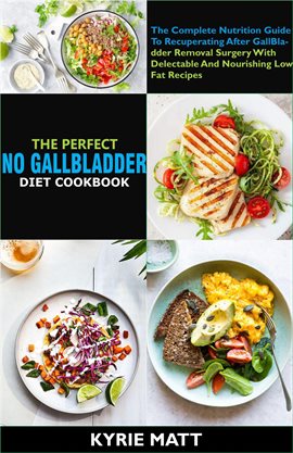 Cover image for The Perfect No Gallbladder Diet Cookbook:the Complete Nutrition Guide to Recuperating After Gallb