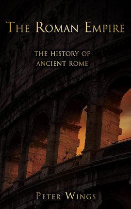 Imagen de portada para The Roman Empire: The History of Ancient Rome