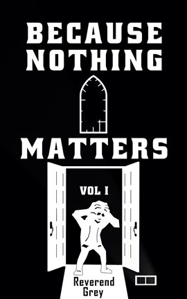 Cover image for Because Nothing Matters, Volume I