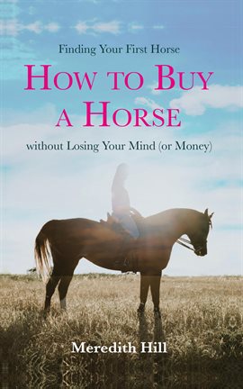 Cover image for Finding Your First Horse: How to Buy a Horse Without Losing Your Mind (or Money)