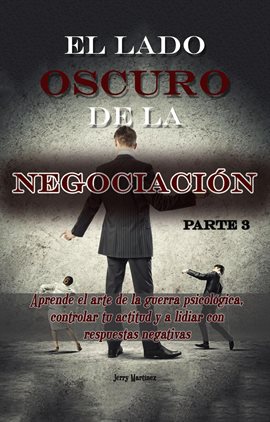 El arte oscuro de la negociación - Parte 3 - Aprende el arte de la guerra psicológica, controlar