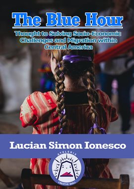 Cover image for The Blue Hour Thought to Solving Socio-Economic Challenges and Migration within Central America