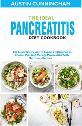 Cover image for The Ideal Pancreatitis Diet Cookbook: The Super Diet Guide to Suppres Inflammation, Control Pain and