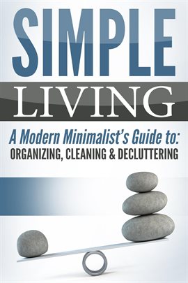 Imagen de portada para Simple Living: A Modern Minimalist's Guide to: Organizing, Cleaning & Decluttering