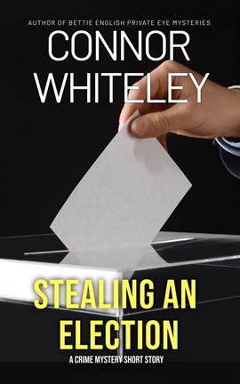 Cover image for Stealing An Election: A Crime Mystery Short Story