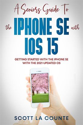 Cover image for A Seniors Guide to the iPhone SE With iOS 15: Getting Started With the iPhone SE With the 2021 Updat