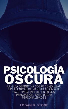 Cover image for Psicología Oscura: la guía definitiva sobre cómo usar las técnicas de manipulación a tu favor para I