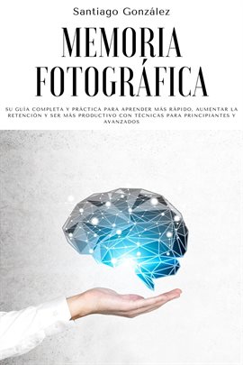 Cover image for Memoria fotográfica: Su guía completa y práctica para aprender más rápido, aumentar la retención y s