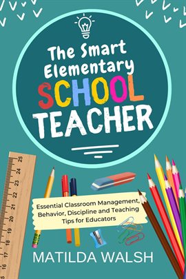 Imagen de portada para The Smart Elementary School Teacher - Essential Classroom Management, Behavior, Discipline and Te...