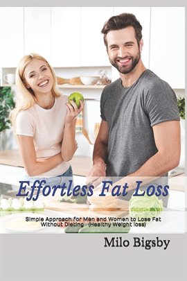 Imagen de portada para Effortless Fat Loss: Simple Approach for Men and Women to Lose Fat Without Dieting (Healthy Weigh Lo