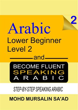 Cover image for Learn Arabic 2 Lower Beginner Arabic and Become Fluent Speaking Arabic, Step-by-Step Speaking Arabic