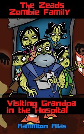 Cover image for The Zeads Zombie Family: Visiting Grandpa in the Hospital