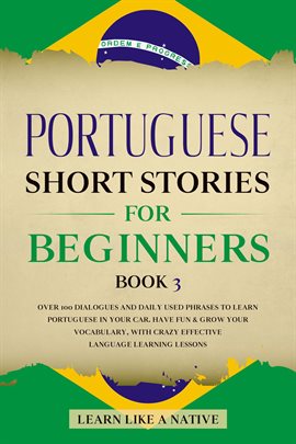 Cover image for Portuguese Short Stories for Beginners Book 3: Over 100 Dialogues & Daily Used Phrases to Learn P...