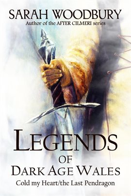 Cover image for Legends of Dark Age Wales (Cold My Heart/The Last Pendragon)