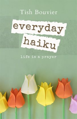 Cover image for Everyday Haiku: Life Is a Prayer
