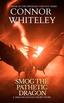 Cover image for Smog The Pathetic Dragon: A Dragon Fantasy Short Story