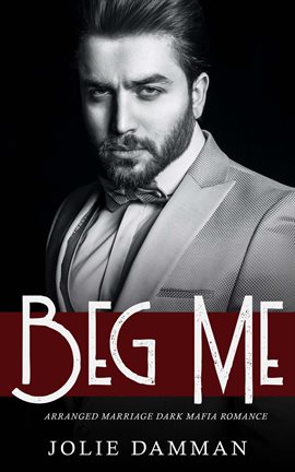 Imagen de portada para Beg Me - Arranged Marriage Dark Mafia Romance