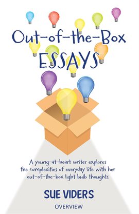 Cover image for Out-of-the-Box Essays: A Young-at-Heart Writer Explores the Complexities of Everyday Life with Her O