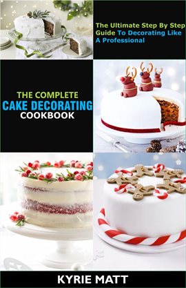 Cover image for The Complete Cake Decorating Cookbook;the Ultimate Step by Step Guide to Decorating Like a Profes...