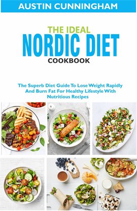 Cover image for The Ideal Nordic Diet Cookbook; The Superb Diet Guide to Lose Weight Rapidly and Burn Fat for Hea