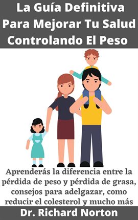 Cover image for La Guía Definitiva Para Mejorar Tu Salud Controlando El Peso: Aprenderás la diferencia entre la p