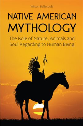 Cover image for Native American Mythology: The Role of Nature, Animals and Soul Regarding to Human Being