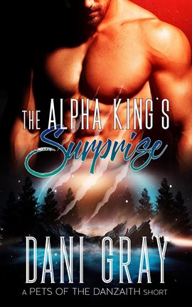 Imagen de portada para The Alpha King's Surprise – A Pet's of the Danzaith Short Story