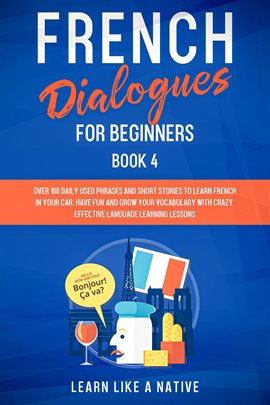 Cover image for French Dialogues for Beginners Book 4: Over 100 Daily Used Phrases & Short Stories to Learn French i