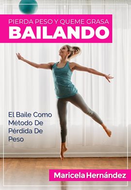 Cover image for Pierda Peso Y Queme Grasa Bailando