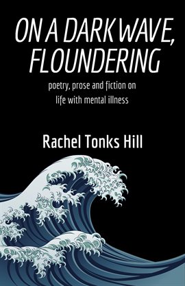 Imagen de portada para On a Dark Wave, Floundering: Poetry, Prose and Fiction on Life With Mental Illness