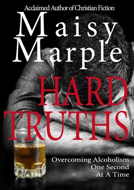Cover image for Hard Truths: Overcoming Alcoholism One Second at a Time