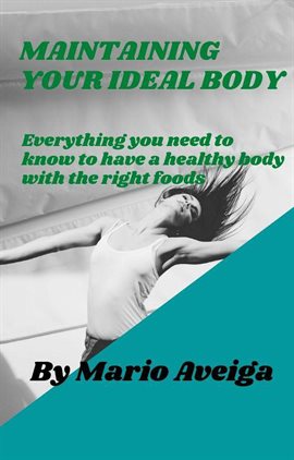 Cover image for Maintaining Your Ideal Body & Everything you Need to Know to Have a Healthy Body With the Right Food