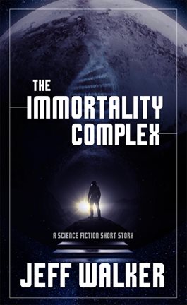 Cover image for The Immortality Complex (A Science Fiction Short Story)