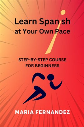 Cover image for Learn Spanish at Your Own Pace. Step-By-Step Course for Beginners