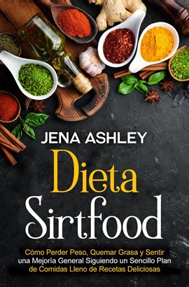 Cover image for Dieta Sirtfood: Cómo perder peso, quemar grasa y sentir una mejoría general siguiendo un sencillo pl