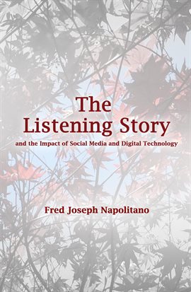 Cover image for The Listening Story; and the Impact of Social Media and Digital Technology