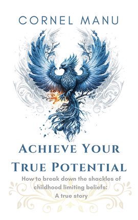 Cover image for Achieve Your True Potential -  How To Break Down The Shackles Of Childhood Limiting Beliefs