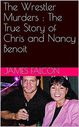 Cover image for The Wrestler Murders: The True Story of Chris and Nancy Benoit