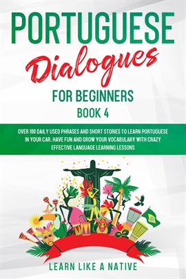 Cover image for Portuguese Dialogues for Beginners Book 4: Over 100 Daily Used Phrases & Short Stories to Learn P