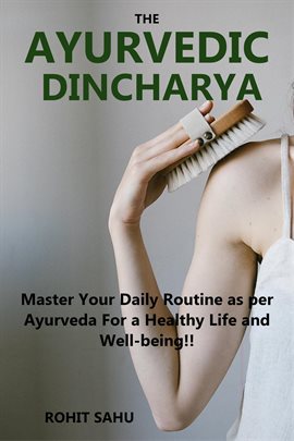 Cover image for The Ayurvedic Dinacharya: Master Your Daily Routine as per Ayurveda for a Healthy Life and Well-Bein
