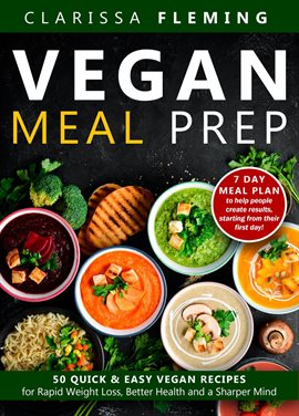 Cover image for Vegan Meal Prep: 50 Quick and Easy Vegan Recipes for Rapid Weight Loss, Better Health, and a Shar