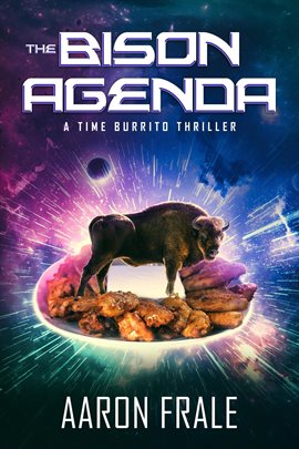Cover image for The Bison Agenda: A Time Burrito Thriller