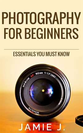 Cover image for Photography for Beginners: Essentials You Must Know