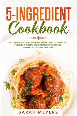 5-Ingredient Cookbook: Easy and Delicious Recipes for A Healthy Keto Diet. Electric Pressure and Slo