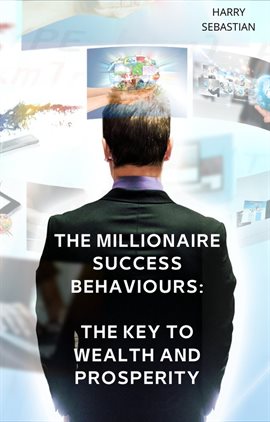 Cover image for The Millionaire Success Behaviours: The Key to Wealth and Prosperity