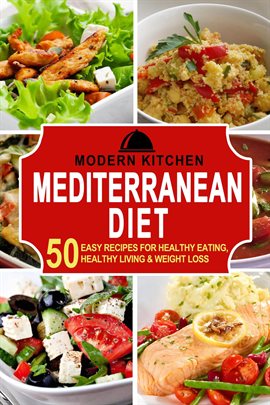 Cover image for Mediterranean Diet: 50 Easy Recipes for Healthy Eating, Healthy Living & Weight Loss