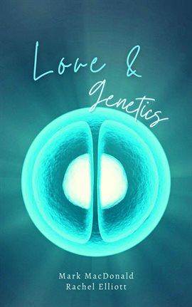 Cover image for Love & Genetics: A True Story of Adoption, Surrogacy, and the Meaning of Family